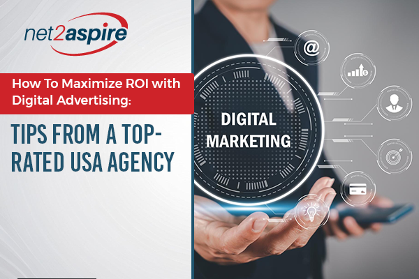 How To Maximize ROI with Digital Advertising Tips from A Top-Rated USA Agency